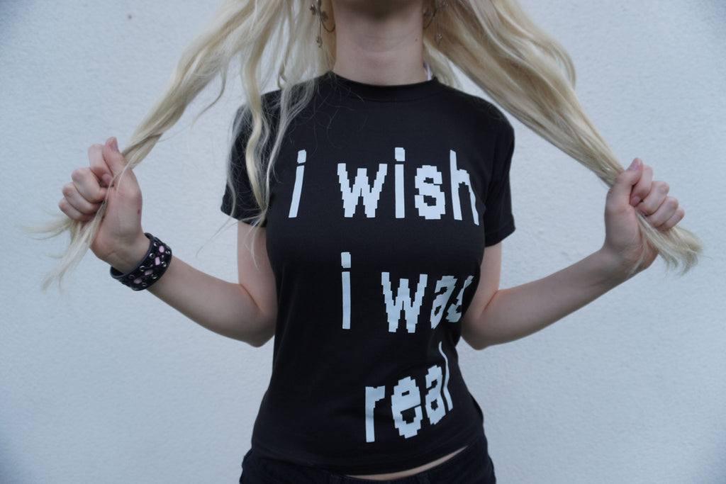 "I wish i was real" Shirt