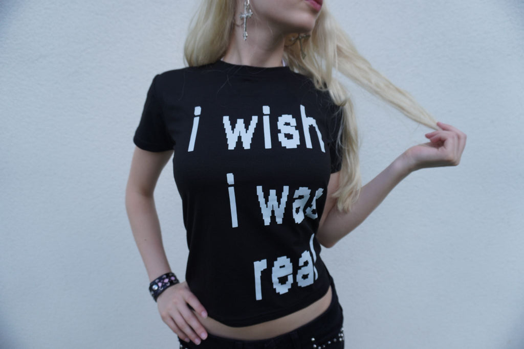 "I wish i was real" Shirt